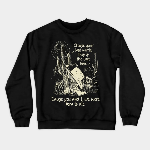 Choose Your Last Words, This Is The Last Time 'Cause You And I, We Were Born To Die Cactus Cowgirl Boot Crewneck Sweatshirt by GodeleineBesnard